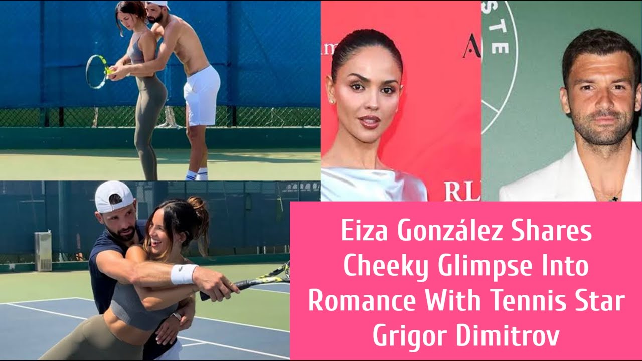 Eiza González Shares Cheeky Glimpse Into Romance With Tennis Star Grigor Dimitrov