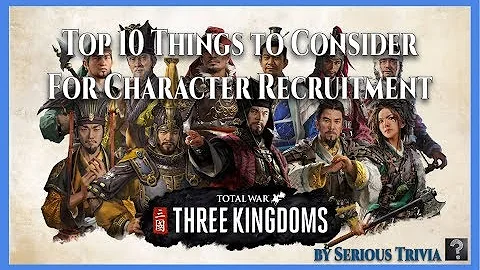 Total War: Three Kingdoms - Top 10 Things to Consider for Character Recruitment - DayDayNews