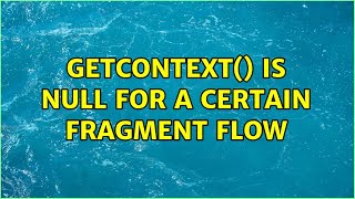 getContext() is NULL for a certain fragment flow