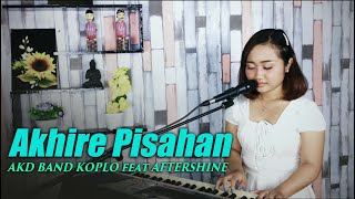 AKHIRE PISAHAN - AKD BAND feat AFTERSHINE || Cover Yemima Runi