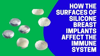 How the surfaces of silicone breast implants affect the immune system