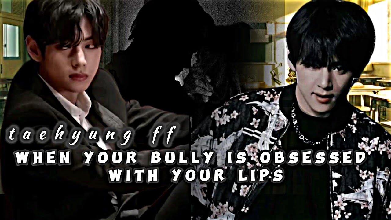 when your bully is obsessed with your lips