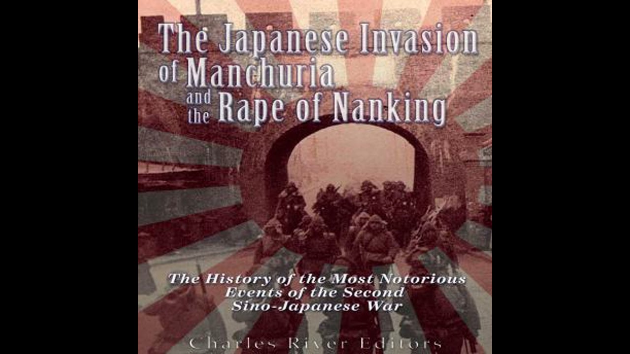 Japanese Invasion of Manchuria and the Rape of Nanking: The History of the Most Notorious Events of