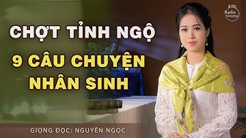 9 CÂU CHUYỆN KIẾP NHÂN SINH, ĐỌC XONG CHỢT TỈNH NGỘ | NGUYÊN NGỌC | SỐNG ĐẸP RADIO