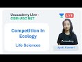 Competition in Ecology | Life Sciences | Unacademy Live - CSIR UGC NET | Jyoti Kumari