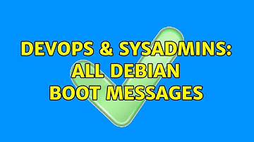 DevOps & SysAdmins: All Debian boot messages (2 Solutions!!)