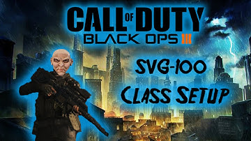 BLACK OPS 3 | SVG-100 | Best Class Setup EVER