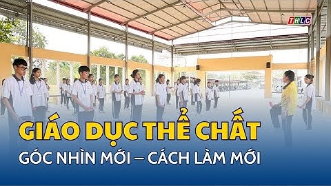 Giáo dục thể chất: góc nhìn mới – cách làm mới | THLC
