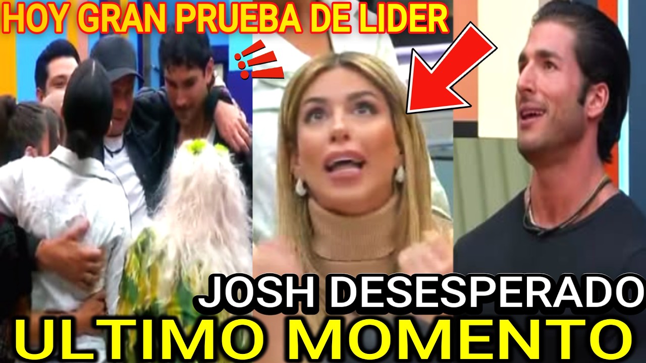 IMPACTANTE LIDER EN LA CASA DE LOS FAMOSOS!! HOY JOSH COMPLOT CONTRA ORIANA... ULTIMO MOMENTO