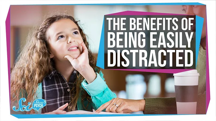 The Benefits of Being Easily Distracted