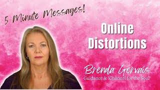 Online Distortions (5 Minutes Messages!) - Guidance for the Soul