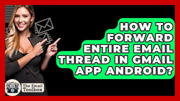 How To Forward Entire Email Thread In Gmail App Android? - TheEmailToolbox.com