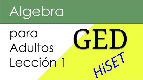 Algebra Basica GED Matemáticas Lección 1 - HiSET