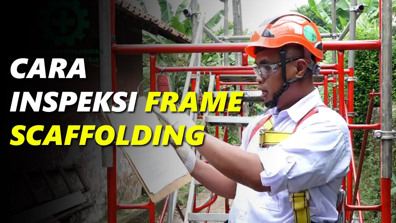 PERHATIKAN INI SAAT INSPEKSI FRAME SCAFFOLDING