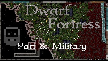 Dwarf Fortress Tutorial: Armies & Defense Part 1 (Episode 8)
