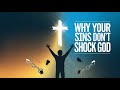 Why Your Sins Don't Shock God