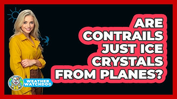 Are Contrails Just Ice Crystals From Planes? - Weather Watchdog