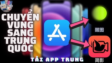 Chuyển Vùng Appstore Sang Trung Quốc Mới Nhất | Tải Và Sử Dụng Các App Phổ Biến