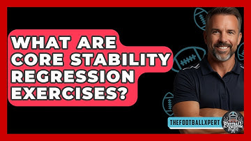 What Are Core Stability Regression Exercises? - The Football Xpert