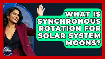 What Is Synchronous Rotation For Solar System Moons? - Profiles in Politics