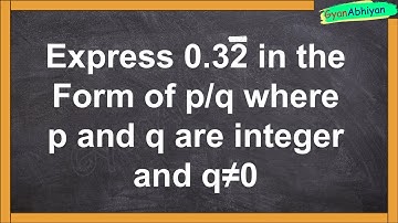Express 0.32 in the Form of p/q where p and q are integer and q≠0  | Kunal Kishor | Gyan Abhiyan