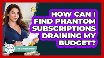 How Can I Find Phantom Subscriptions Draining My Budget? - Your Paycheck Planner