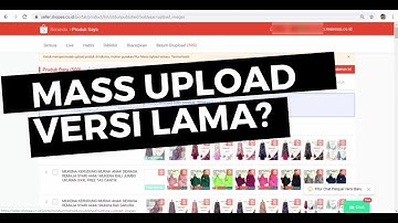 MASS UPLOAD VERSI LAMA MASIH BISA, WORT IT 100% !! SHOPEE UPDATE MASAL UPLOAD MASSAL TERBARU ?