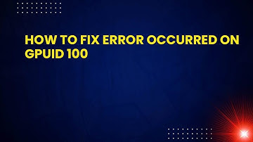How To Fix Error Occurred On Gpuid 100