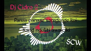 DJ CIDRO 2 (panas panase serngenge kui,kanguliti awak iki) dj tatan