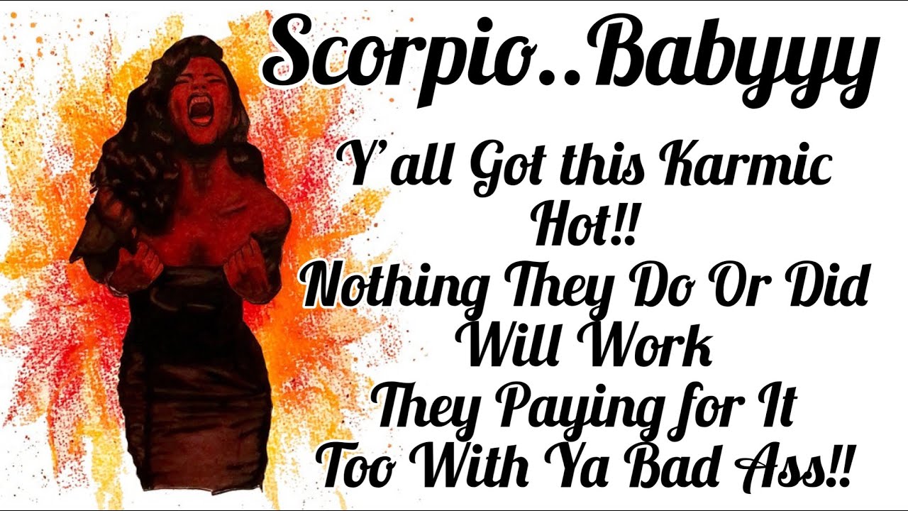 SCORPIO BABY...YA GOT THIS CHICK HOT!! LMAO