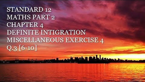 Miscellaneous exercise 4 | Q.3 [6-10] | Ch.4 Definite Integration | Class 12 | Maths 2 | MSB