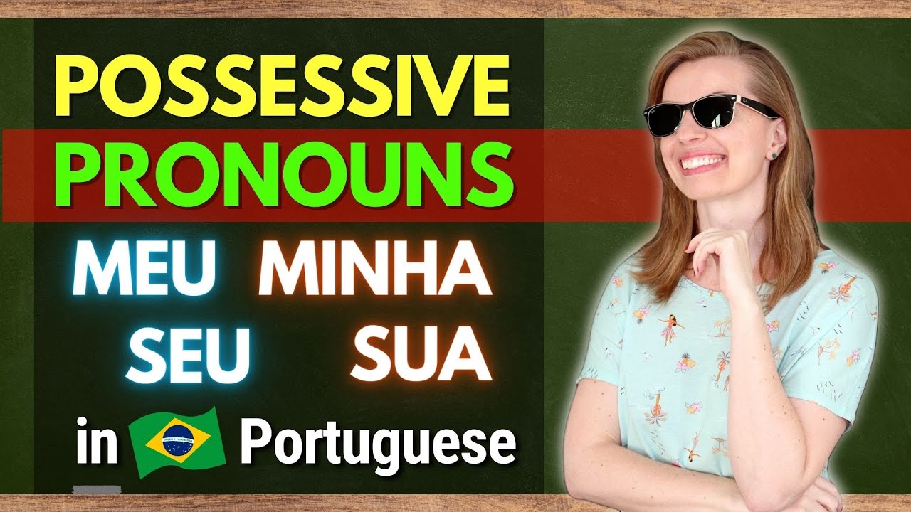 How to Use MEU, MINHA, SEU, SUA in Brazilian Portuguese? | Possessive Pronouns in Portuguese