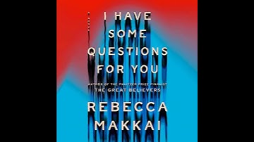 I Have Some Questions for You: A Novel Audiobook by Rebecca Makkai