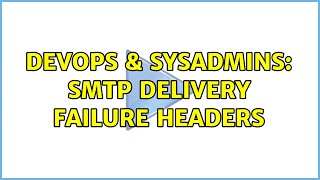 DevOps & SysAdmins: SMTP Delivery Failure Headers