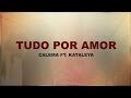 Calema - Tudo por amor ft. Kataleya ( Letra )