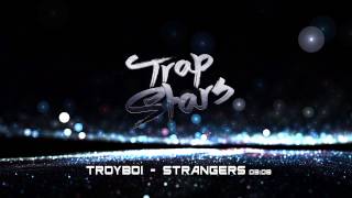 TroyBoi - Strangers