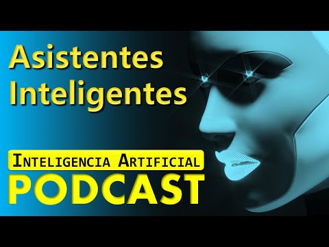 El Futuro de los Asistentes Inteligentes - Podcast de Inteligencia Artificial y Machine Learning