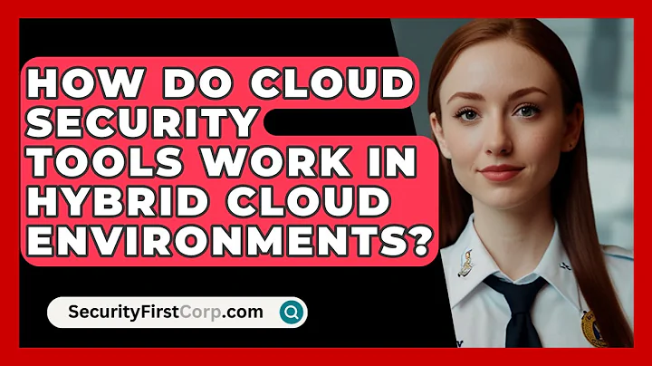 How Do Cloud Security Tools Work In Hybrid Cloud Environments? - SecurityFirstCorp.com