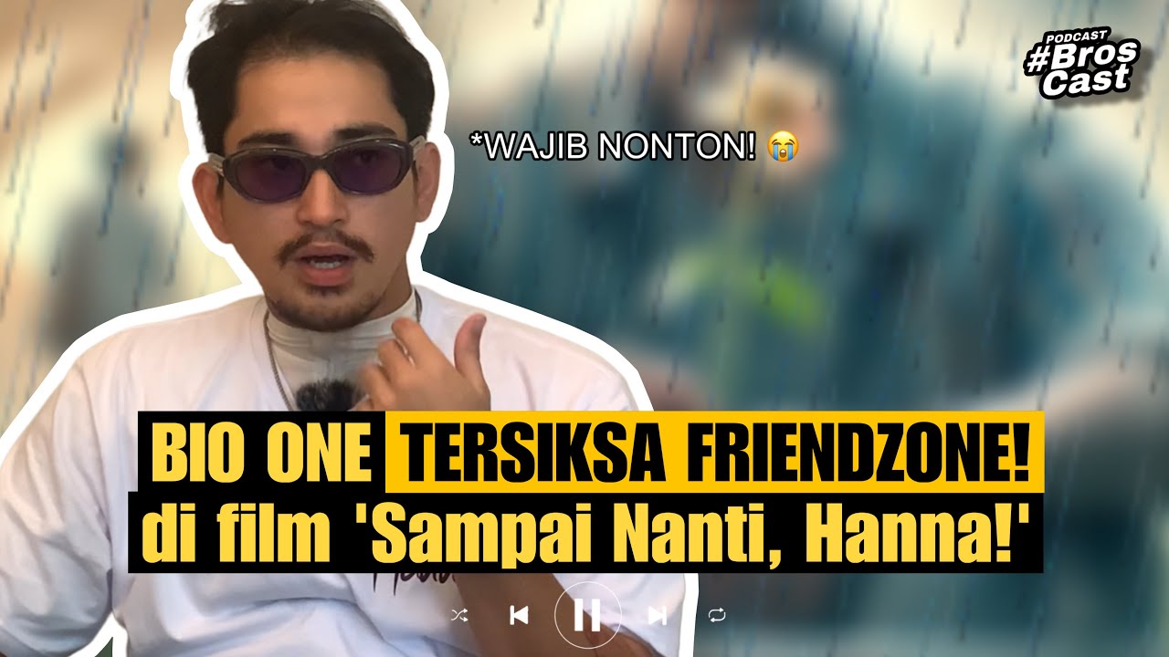 Bio One Tersiksa Friend Zone di Film Baru Sampai Nanti, Hanna! Wajib Tonton! Broscast Podcast Eps 56