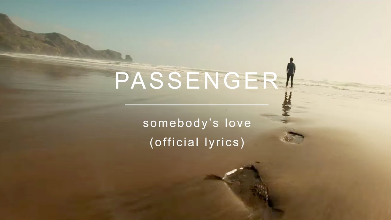 Passenger Somebody Love. Passenger Love. Passengers Songs Home Lyrics. Somebody s liking