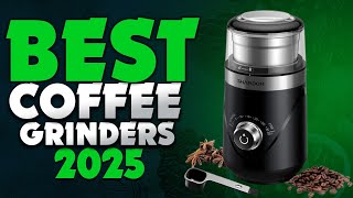 Best Coffee Grinders 2025 - (You Should Consider ONLY these Today)
