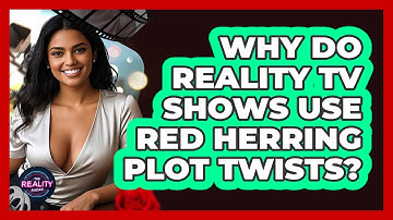Why Do Reality TV Shows Use Red Herring Plot Twists? - The Reality Radar