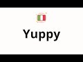 How To Pronounce Yuppy How To Pronounce Yuppy