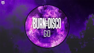 Video thumbnail of "Burn The Disco - Go"