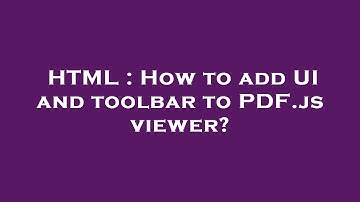 HTML : How to add UI and toolbar to PDF.js viewer?