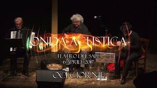 Download Lagu Onda Acustica - Teatro del Sale - 6 Aprile 2017 - Oci Ciornie MP3