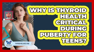 Why Is Thyroid Health Critical During Puberty For Teens? - Thyroid Wellness Hub