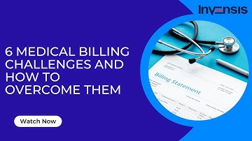 6 Medical Billing Challenges and How to Overcome Them | Invensis