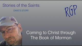 Stories of the Saints: Coming to Christ by reading the Book of Mormon.  Daves story.