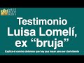 Testimonio luisa lomel ex bruja testimonioluisalomelifengsuireikinuevaerabuensvibrapaz